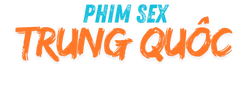 Phim Sex Trung Quốc